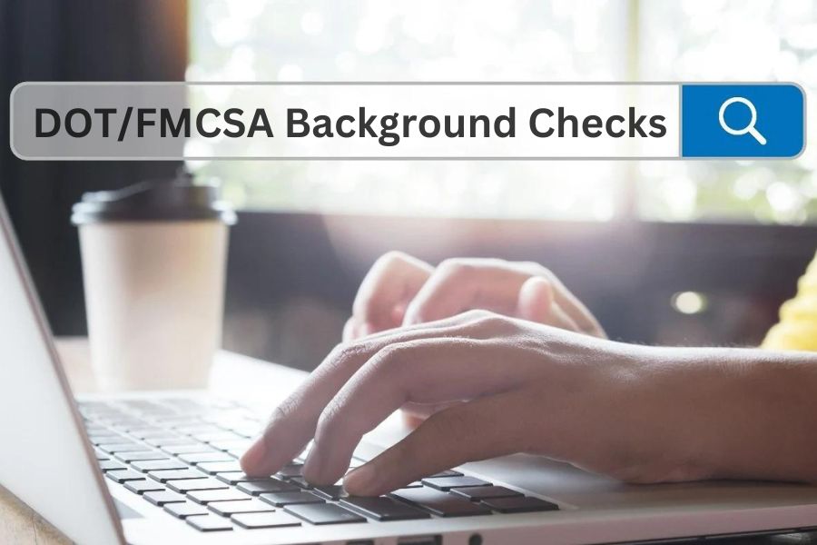 DOT/FMCSA Background Checks