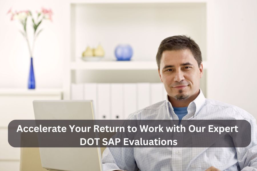 Return to Work with Our Expert DOT SAP Evaluations